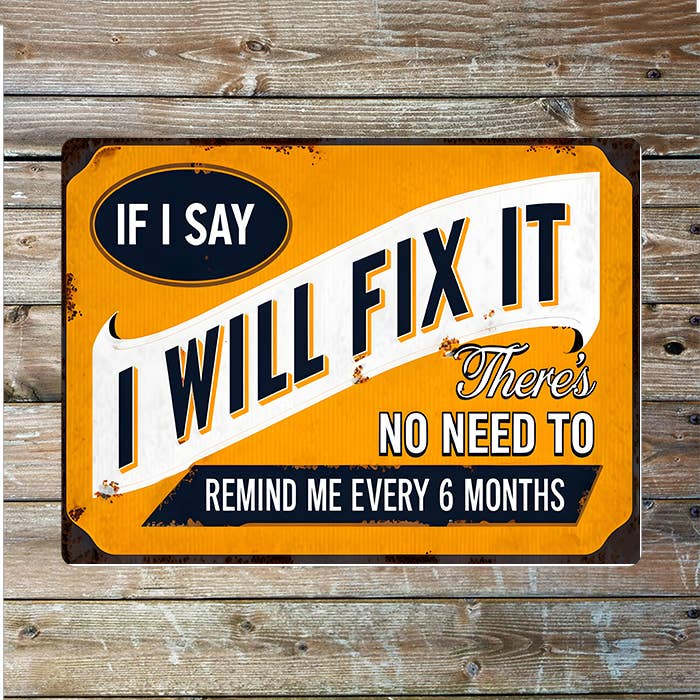 I Will Fix It Remind me every 6 months Metal Sign Plaque