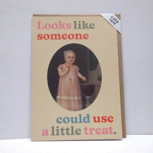 Looks Like Someone Could Use A Little Treat - greeting card