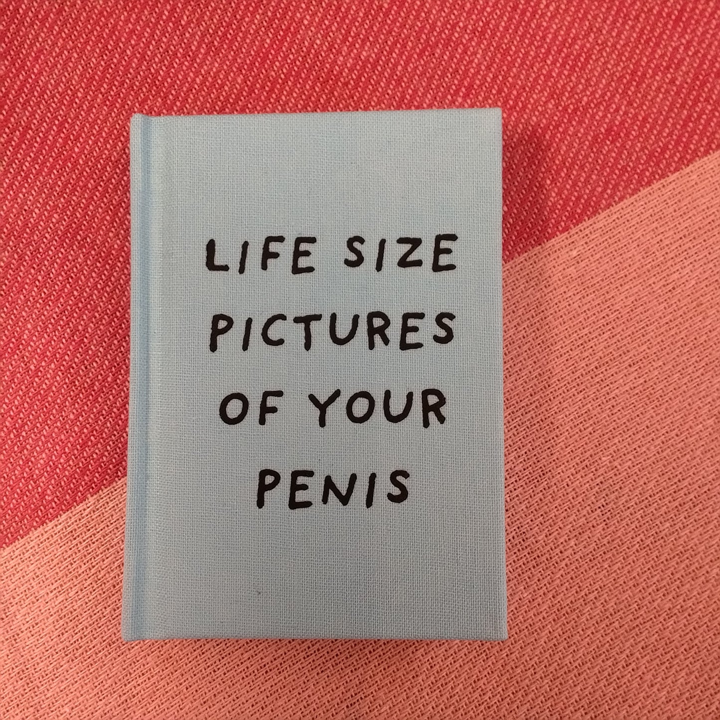 Life Size Pictures of Your Penis Fabric Hardback Notebook A7
